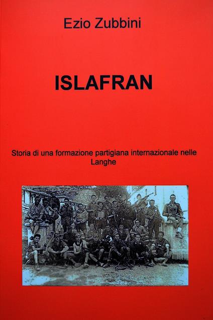 ISLAFRAN. Storia di una formazione partigiana internazionale nelle langhe - Ezio Zubbini - ebook