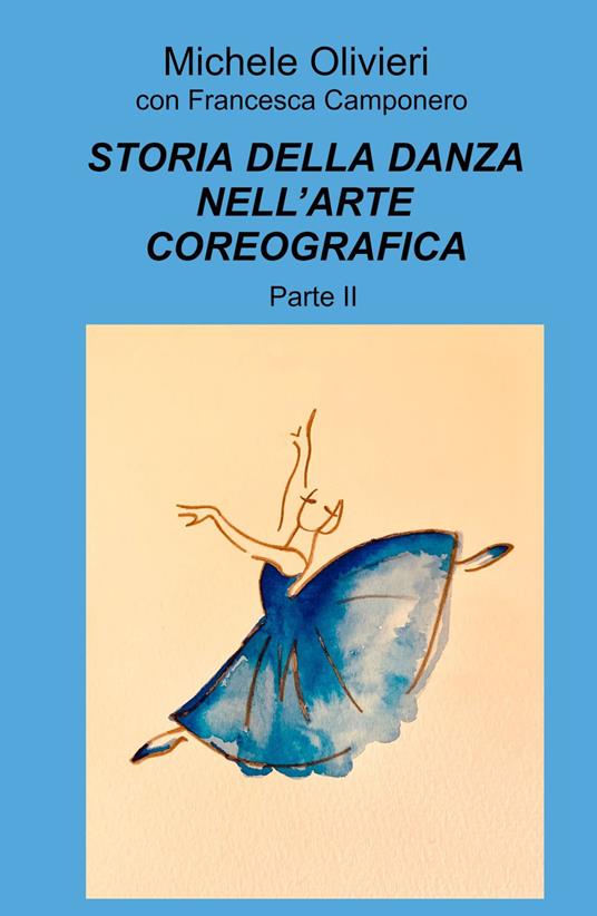 Storia della danza nell'arte coreografica. Vol. 2 - Michele Olivieri,Francesca Camponero - copertina
