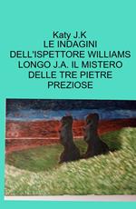 Le indagini dell'ispettore Williams Longo J.A. Il mistero delle tre pietre preziose