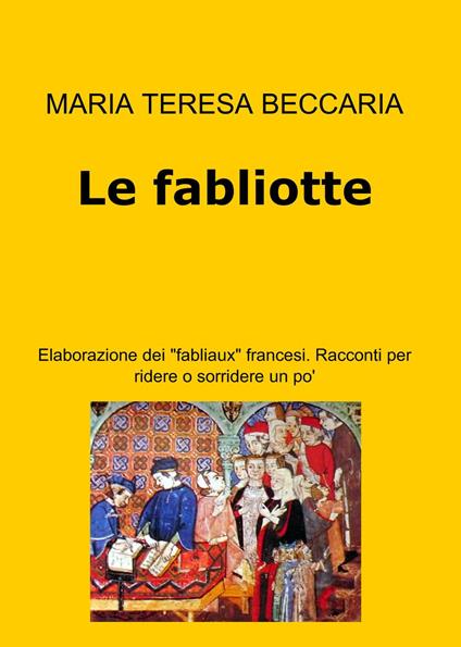 Le fabliotte. Elaborazione dei "fabliaux" francesi. Racconti per ridere o sorridere un po' - Maria Teresa Beccaria - copertina