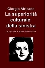 La superiorità culturale della sinistra. Le ragioni e le scelte della sinistra