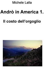 Il costo dell'orgoglio. Andrò in America