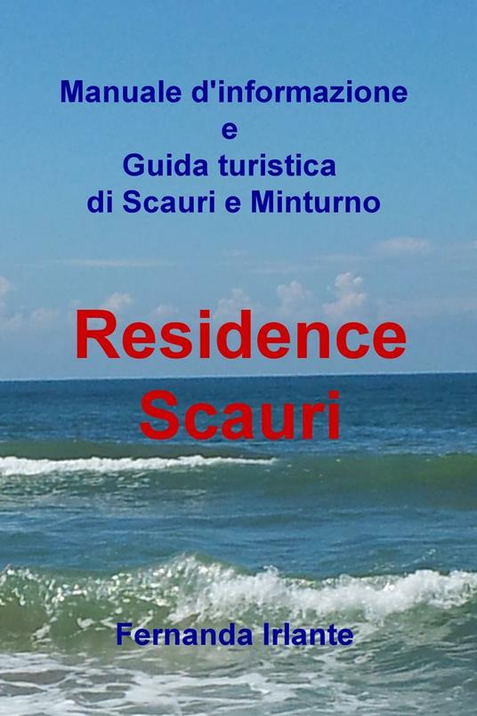 Manuale d'informazione e guida turistica di Scauri e Minturno. Residence Scauri - Fernanda Irlante - copertina