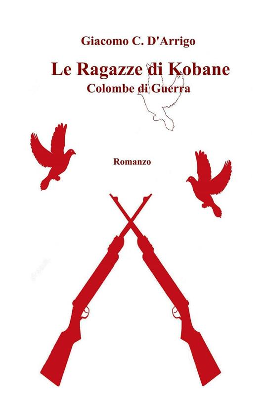 Le ragazze di Kobane. Colombe di guerra - Giacomo C. D'Arrigo - copertina