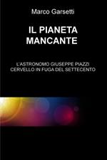 Il pianeta mancante. L'astronomo Giuseppe Piazzi cervello in fuga del Settecento