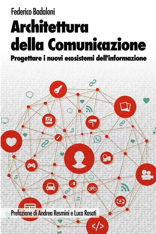 Architettura della comunicazione. Progettare i nuovi ecosistemi dell'informazione - Federico Badaloni - ebook