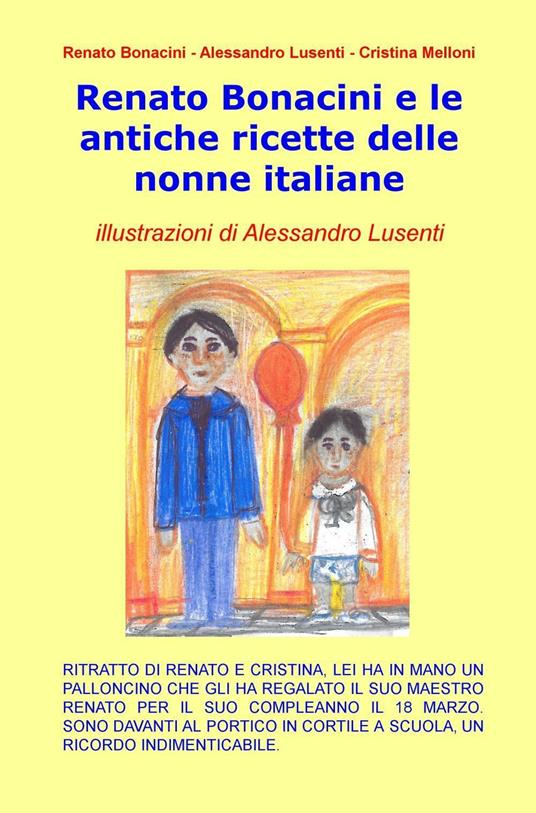 Renato Bonacini e le antiche ricette delle nonne italiane - Renato Bonacini,Cristina Melloni,Alessandro Lusenti - copertina