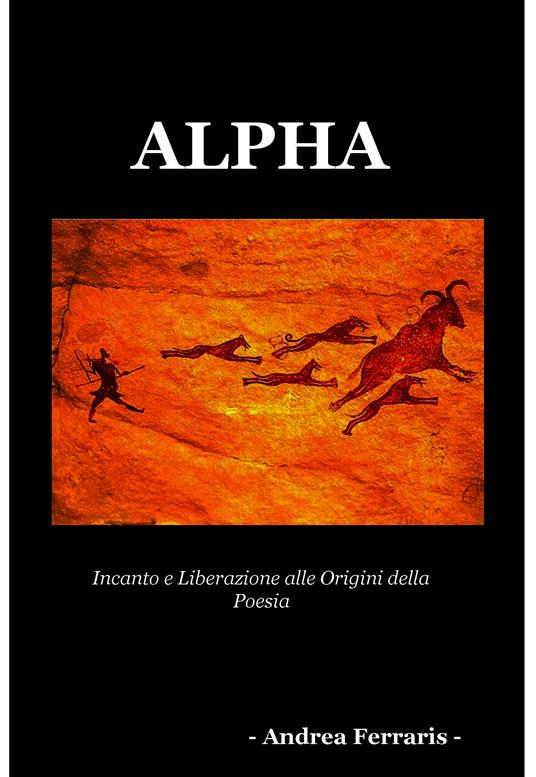 Alpha. Incanto e liberazione alle origini della poesia - Andrea Ferraris - ebook