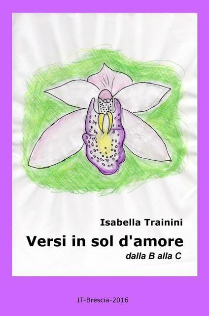 Versi in sol d'amore. Dalla B alla C - Isabella Trainini - copertina