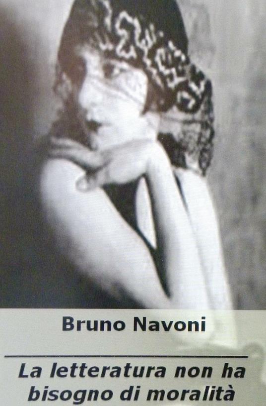 La letteratura non ha bisogno di moralità - Bruno Navoni - copertina