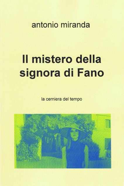 Il mistero della signora di Fano. La cerniera del tempo - Antonio Miranda - ebook