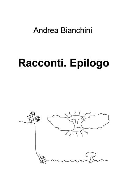 Racconti. Epilogo - Andrea Bianchini - ebook