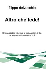 Altro che fede! Un'improbabile intervista ai collaboratori di Dio (e a quant'altri passavano di lì)