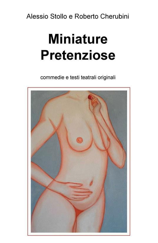 Miniature pretenziose. Commedie e testi tetrali originali - Roberto Cherubini - copertina