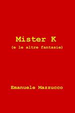 Mister K (e le altre fantasie)