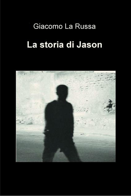 La storia di Jason - Giacomo La Russa - ebook