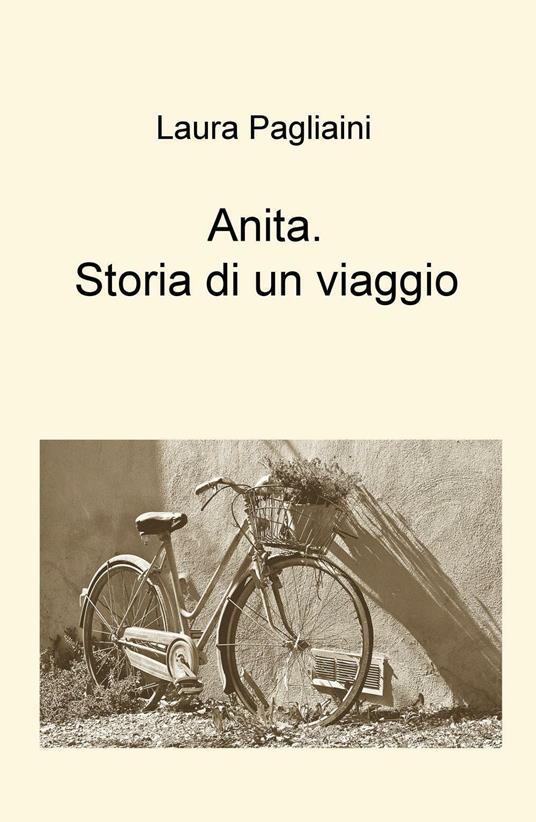 Anita. Storia di un viaggio - Laura Pagliaini - copertina