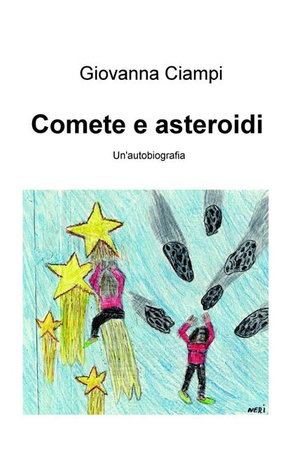 Comete e asteroidi. Un'autobiografia - Giovanna Ciampi - copertina