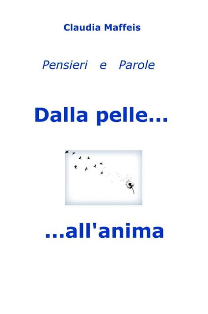 Dalla pelle... all'anima. Pensieri & parole - Claudia Maffeis - copertina