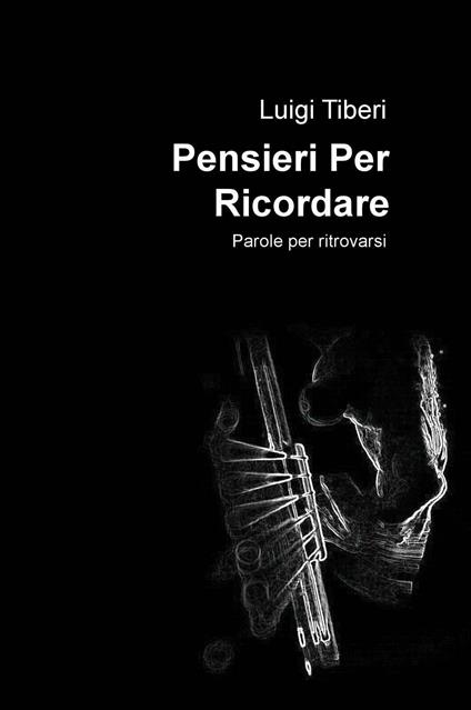 Pensieri per ricordare. Parole per ritrovarsi - Luigi Tiberi - copertina