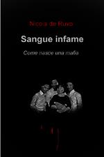 Sangue infame. Come nasce una mafia