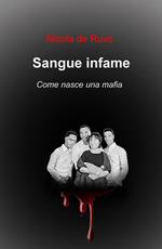 Sangue infame. Come nasce una mafia