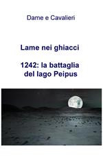 Lame nei ghiacci. 1242: la battaglia del lago Peipus