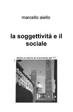 La soggettività e il sociale. Dentro e intorno al movimento del '77