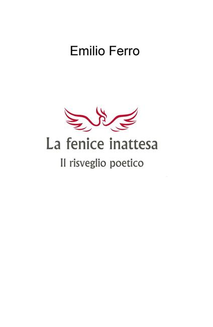 La fenice inattesa. Il risveglio poetico - Emilio Ferro - copertina