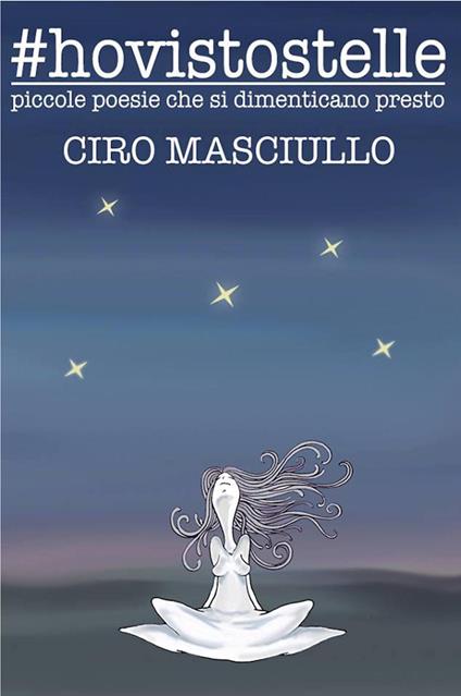 #hovistostelle. Piccole poesie che si dimenticano presto - Ciro Masciullo - copertina