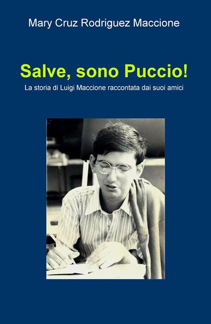 Salve, sono Puccio! La storia di Luigi Maccione raccontata dai suoi amici - Mary Cruz Rodriguez Maccione - copertina