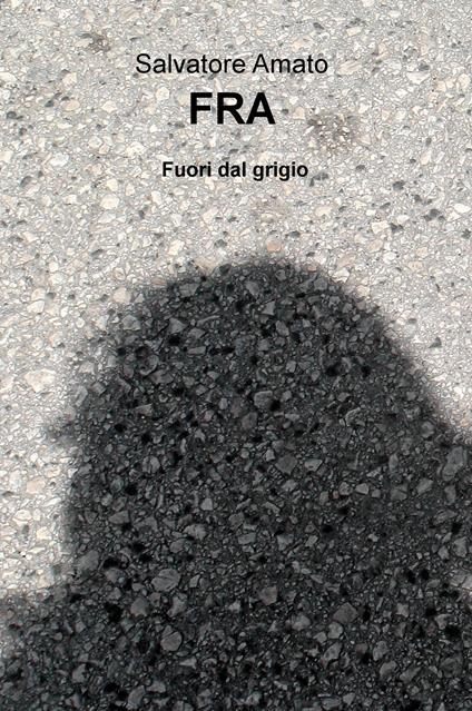 Fra. Fuori dal grigio - Salvatore Amato - copertina