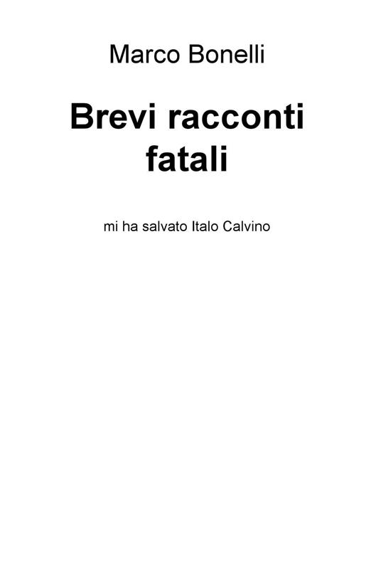 Brevi racconti fatali. Mi ha salvato Italo Calvino - Marco Bonelli - copertina