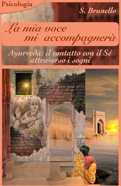 La mia voce mi accompagnerà. Ayurveda: il contatto con il sé attraverso i sogni - Sonia Brunello - copertina