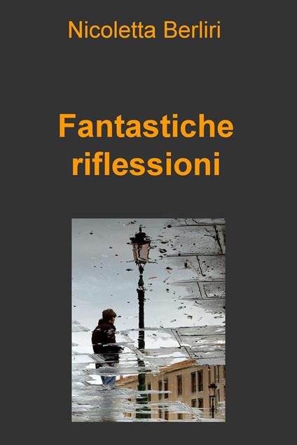 Fantastiche riflessioni - Nicoletta Berliri - ebook