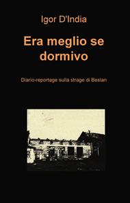 Era meglio se dormivo. Diario-reportage sulla strage di Beslan