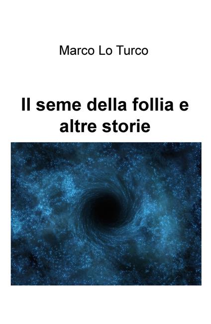 Il seme della follia e altre storie - Marco Lo Turco - copertina