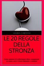 Le 20 regole della stronza. Come smettere di collezionare idioti, conquistare un vero uomo e vivere fidanzate e contente