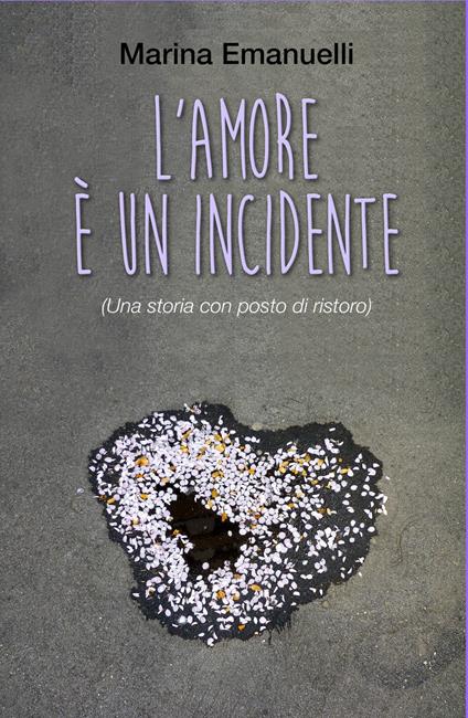 L' amore è un incidente (Una storia con posto di ristoro) - Marina Emanuelli - copertina