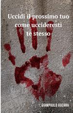 Uccidi il prossimo tuo come uccideresti te stesso