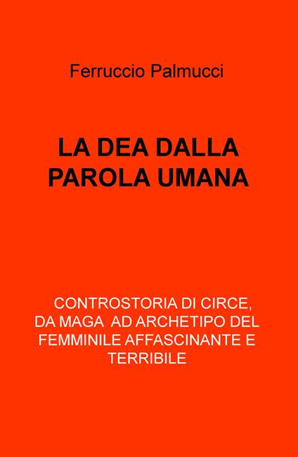 La dea dalla parola umana - Ferruccio Palmucci - copertina