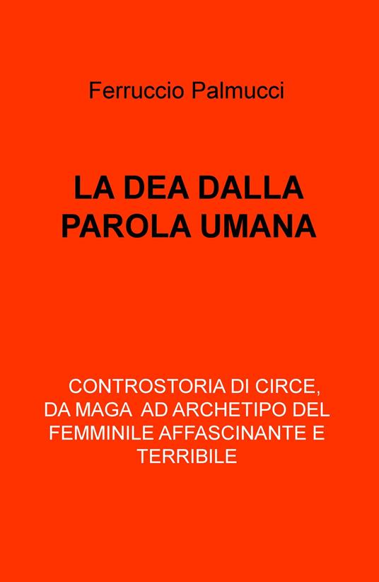 La dea dalla parola umana - Ferruccio Palmucci - copertina