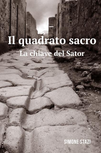 Il quadrato sacro. La chiave del Sator - Simone Stazi - copertina