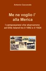 Me ne voglio i' alla Merica. I camposanesi che sbarcarono a Ellis Island tra il 1892 e il 1924