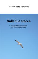 Sulle tue tracce. In memoria di Simone Venturelli, mio indimenticabile fratello