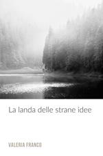 La landa delle strane idee. Per chi non ha paura di pensare