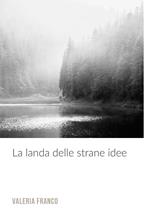 La landa delle strane idee. Per chi non ha paura di pensare