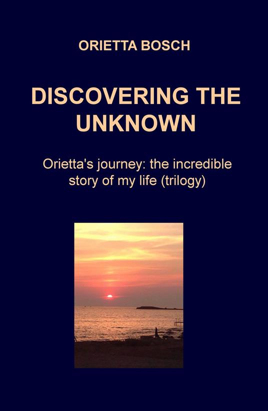 Discovering the unknown. Orietta's journey: the incredible story of my life - Orietta Bosch - copertina