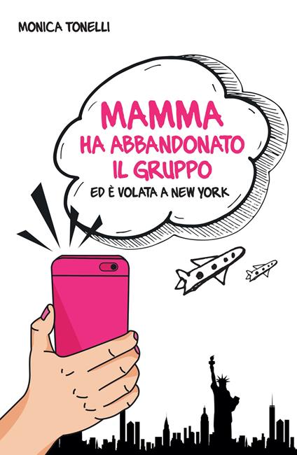 Mamma ha abbandonato il gruppo ed è volata a New York. Ediz. integrale - Monica Tonelli - copertina