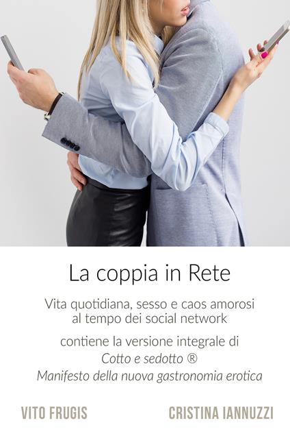 La coppia in rete. Vita quotidiana, sesso e caos amorosi al tempo dei social network - Vito Frugis,Cristina Iannuzzi - ebook